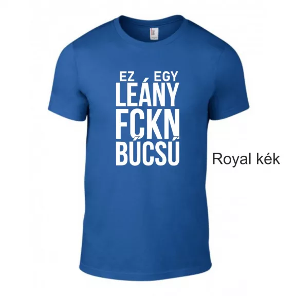Póló - Ez Egy FCKN Leánybúcsú
