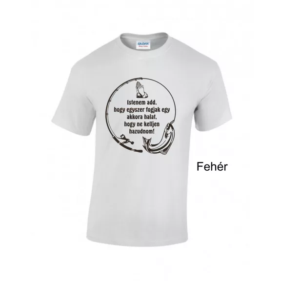 Póló - Istenem add, hogy egyszer fogjak egy akkora halat