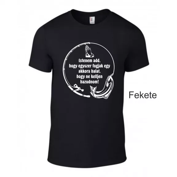 Póló - Istenem add, hogy egyszer fogjak egy akkora halat