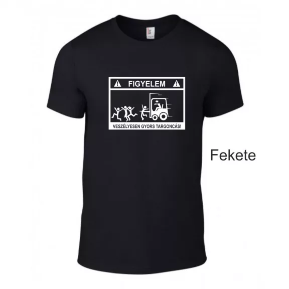 Póló - Figyelem veszélyesen gyors targoncás