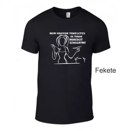 Póló - NEM VAGYOK TÖKÉLETES, DE TUDOK NOKEDLIT SZAGGATNI!