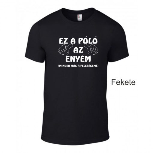 Póló - Ez a Póló az enyém, minden más a feleségemé