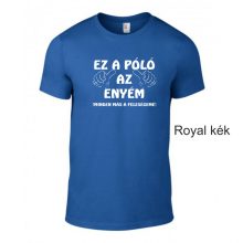 Póló - Ez a Póló az enyém, minden más a feleségemé