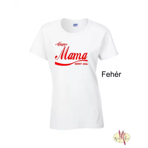 Kereknyakú Póló - Always Mama ....óta