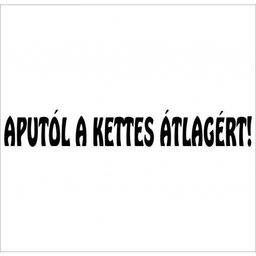  Aputól a kettesátlagért autós matrica több méretben