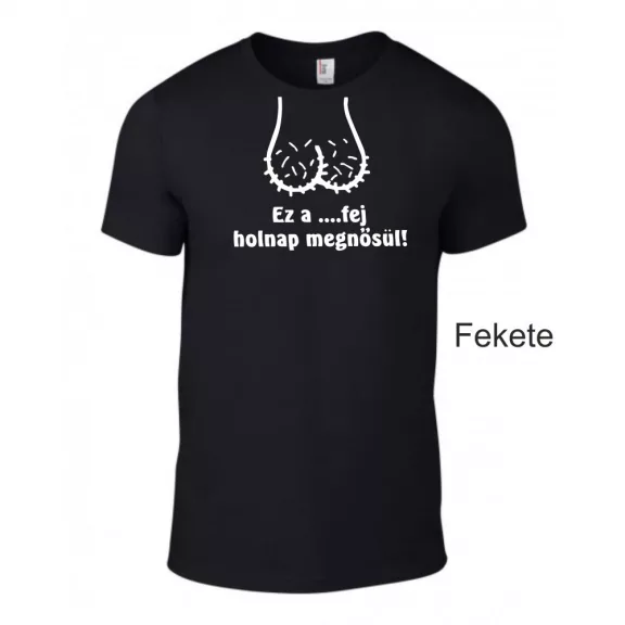 Póló legénybúcsúra - Ez a ...fej holnap megnősül! 
