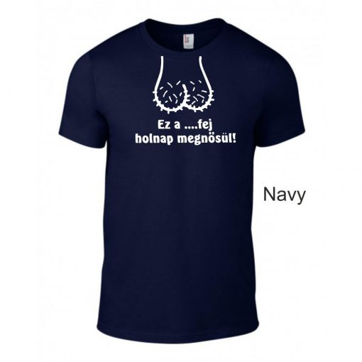 Póló legénybúcsúra - Ez a ...fej holnap megnősül! 