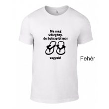 Póló - Ma még vőlegény, de holnap már papucs vagyok!