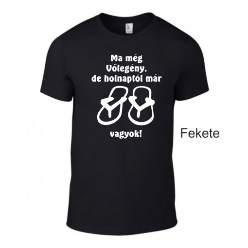 Póló - Ma még vőlegény, de holnap már papucs vagyok!