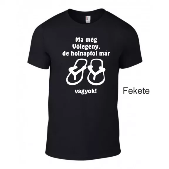 Póló - Ma még vőlegény, de holnap már papucs vagyok!