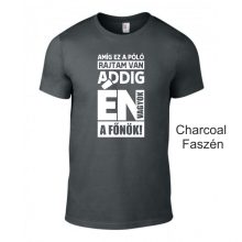 Póló- Amíg ez a póló rajtam van én vagyok a főnök!