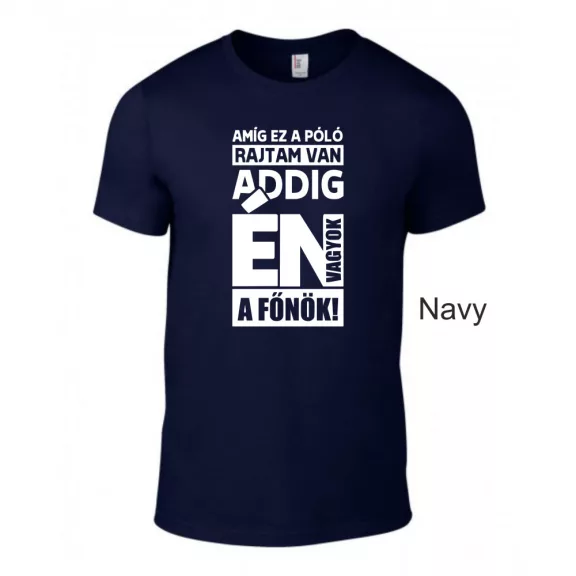 Póló- Amíg ez a póló rajtam van én vagyok a főnök!