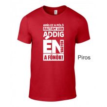 Póló- Amíg ez a póló rajtam van én vagyok a főnök!