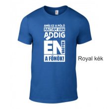 Póló- Amíg ez a póló rajtam van én vagyok a főnök!
