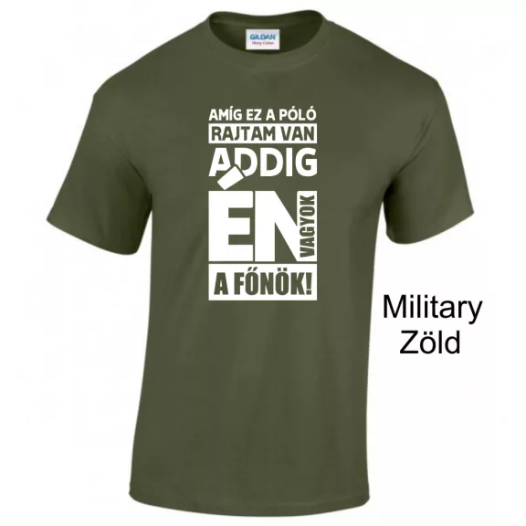 Póló- Amíg ez a póló rajtam van én vagyok a főnök!