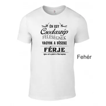   Póló - Én egy Csodaszép Feleségnek vagyok a büszke férje