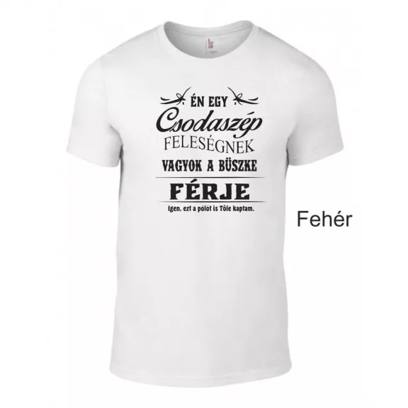 Póló - Én egy Csodaszép Feleségnek vagyok a büszke férje