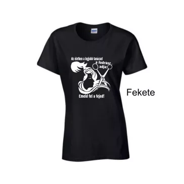   Póló - Az életben a legjobb tanácsot a fodrász adja: emeld fel a fejed!