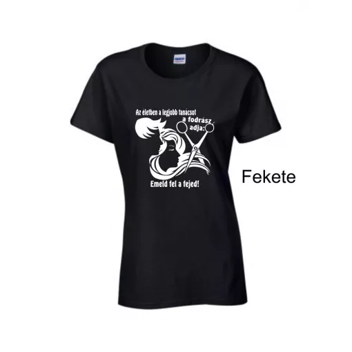 Póló - Az életben a legjobb tanácsot a fodrász adja: emeld fel a fejed!