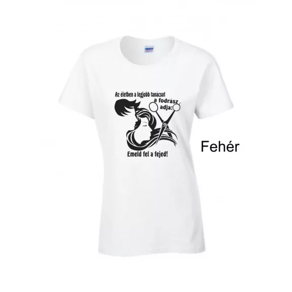 Póló - Az életben a legjobb tanácsot a fodrász adja: emeld fel a fejed!