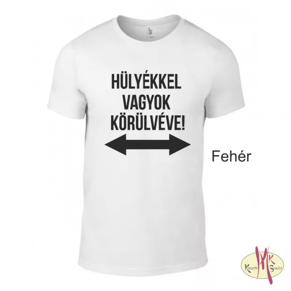 Kereknyakú Póló - Hülyékkel vagyok...
